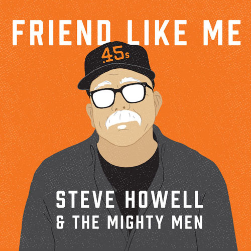 Friend Like Me Steve Howell and The Mighty Men