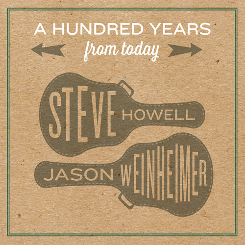 A Hundred Years From Today Steve Howell Jason Weinheimer