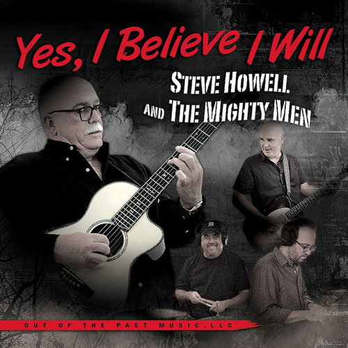 Yes I Believe I Will Steve Howell and The Mighty Men